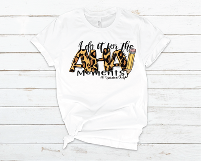 I do it for the AHA moments Tee